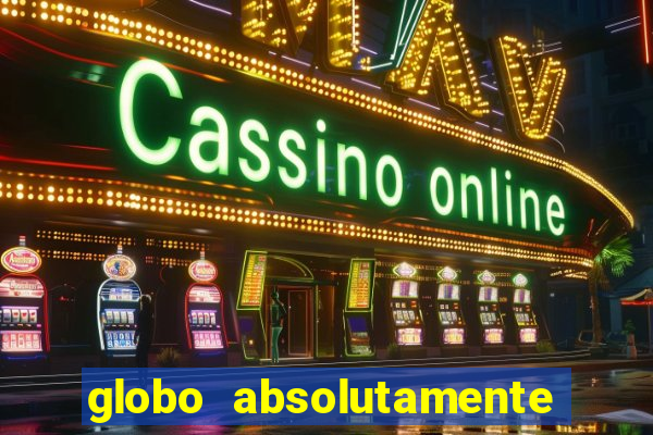 globo absolutamente tudo com